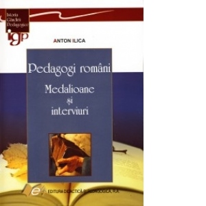 Pedagogi romani - Medalioane si interviuri