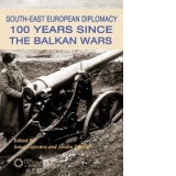 South-East European Diplomacy. 100 Years Since the Balkan Wars