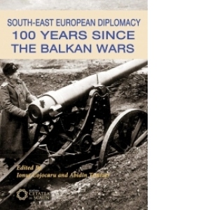 South-East European Diplomacy. 100 Years Since the Balkan Wars