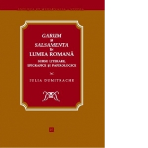 Garum si salsamenta în lumea romana. Surse literare, epigrafice si papirologice
