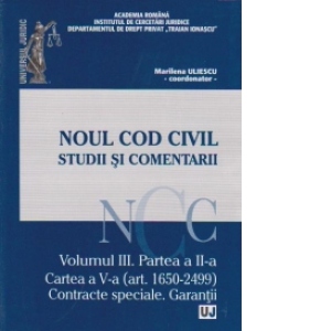 Noul Cod civil. Studii si comentarii. Volumul III, Partea a II-a. Cartea a V-a (art. 1650-2499). Contracte speciale. Garantii