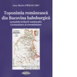 Toponimia romaneasca din Bucovina habsburgica (actualele teritorii romanesti). Germanizare si reromanizare