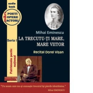 Mihai Eminescu - La trecutu-ti mare, mare viitor (audiobook)(recital Dorel Visan)