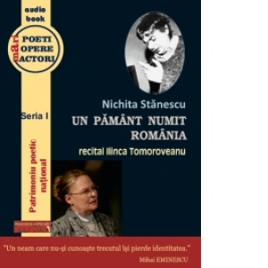 Nichita Stanescu - Un pamant numit Romania (audiobook)(recital Ilinca Tomoroveanu)