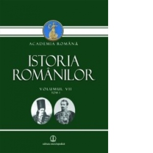 Istoria Romanilor. Volumul VII tom 1 si tom 2