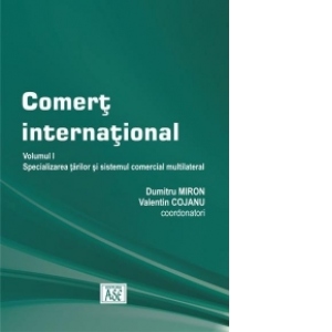 Comert international. Volumul I - Specializarea tarilor si sistemul comercial multilateral