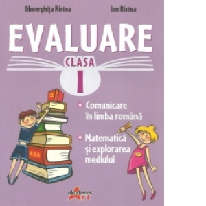 Evaluare clasa I. Comunicare in limba romana. Matematica si explorarea mediului