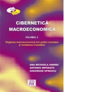 Cibernetica macroeconomica. Suport de curs. Vol. 2: Reglarea macroeconomica prin politici monetare si modelarea investitiilor