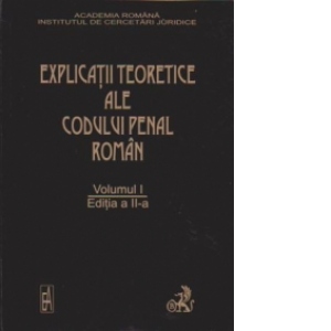 Explicatii teoretice ale Codului penal roman (editia a II-a) (volumul 1)