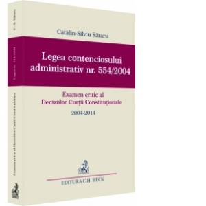 Legea contenciosului administrativ nr. 554/2004. Examen critic al Deciziilor Curtii Constitutionale