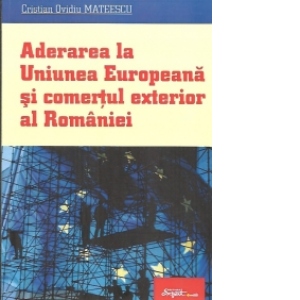 Aderarea la Uniunea Europeana si comertul exterior al Romaniei