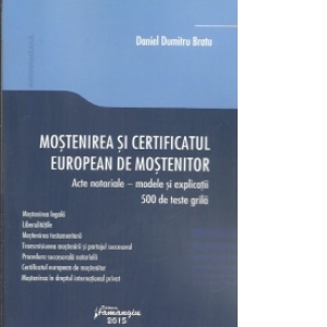 Mostenirea si certificatul european de mostenitor. Acte notariale – modele si explicatii. 500 de teste grila