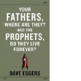 Your Fathers, Where are They? And the Prophets, Do They Live
