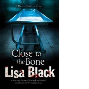 Close to the Bone: A Theresa Maclean Forensic Mystery