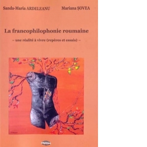 La francophilophonie roumaine. Une realite a vivre (reperes et essais)