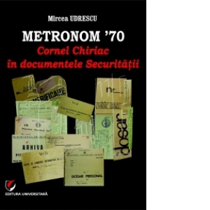 Metronom 70. Cornel Chiriac in documentele Securitatii