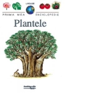 Plantele - prima mea enciclopedie
