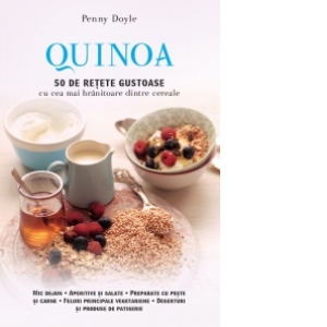 Quinoa. 50 de retete gustoase cu cea mai hranitoare dintre cereale