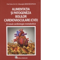 Alimentatia si patogeneza bolilor cardiovasculare (CVD). O noua cardiologie metabolica
