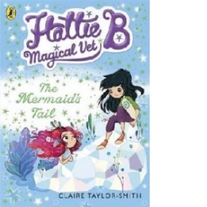 Hattie B, Magical Vet: the Mermaid's Tail