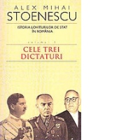 Istoria loviturilor de stat in Romania. Volumul III - Cele trei dictaturi