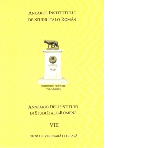 ANUARUL INSTITUTULUI ITALO-ROMAN / ANNUARIO DELL INSTITUTO DI STUDI ITALO-ROMENO (Volumul VIII)