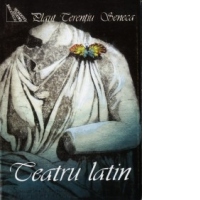 Teatru latin - Militarul fanfaron. Ulcica. Fata din Andros. Medeea