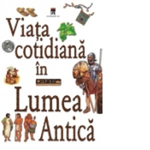 Viata cotidiana in lumea antica