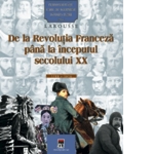 Personalitati care au schimbat istoria lumii - De la Revolutia franceza pina la inceputul secolului XX