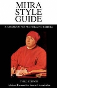 MHRA Style Guide. A Handbook for Authors and Editors. Third