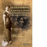 Alexandrina Cantacuzino si miscarea feminista din anii interbelici, vol. I