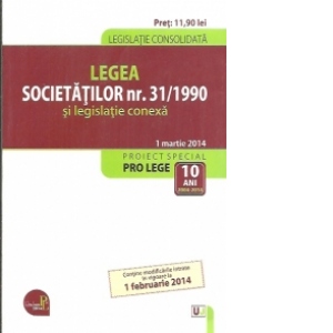 Legea societatilor nr. 31/1990 si legislatie conexa. Legislatie consolidata 1 martie 2014