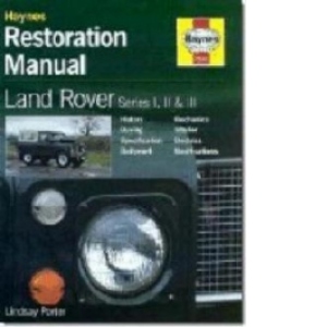 Land Rover Series I, II and III Restoration Manual