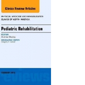 Pediatric Rehabilitation, an Issue of Physical Medicine and