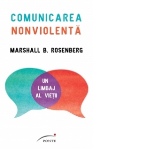 Comunicarea nonviolenta. Un limbaj al vietii