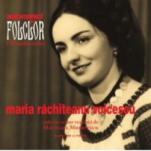 Mari interpreti de folclor. Maria Rachiteanu Voicescu (Vol. 7)