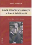 Tudor Teodorescu-Braniste - 50 de ani de ziaristica morala
