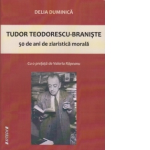Tudor Teodorescu-Braniste - 50 de ani de ziaristica morala