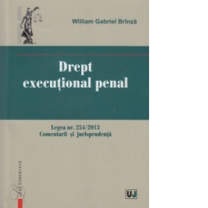 Drept executional penal - Legea nr.254/2013 (Comentarii si jurisprudenta)