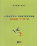 A shadow on the windowsill / O umbra pe pervaz (Editie bilingva)