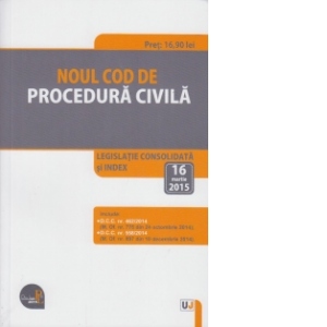 Noul Cod de procedura civila. Legislatie consolidata si INDEX: 16 martie 2015