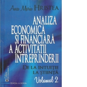 Analiza economica si financiara a activitatii intreprinderii. De la intuitie la stiinta, volumul 2 (editia a doua)