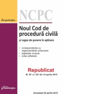 Noul Cod de procedura civila republicat si Legea de punere in aplicare actualizat 20 aprilie 2015