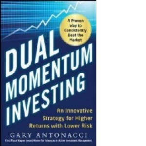 Dual Momentum Investing: An Innovative Strategy for Higher R