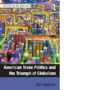 American Trade Politics and the Triumph of Globalism