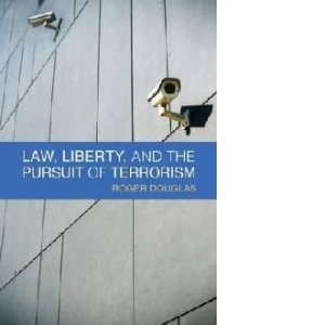 Law, Liberty and the Pursuit of Terrorism