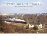 Waterloo to Weymouth: By Steam into Wessex