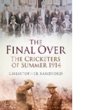 Final Over: The Cricketers of Summer 1914
