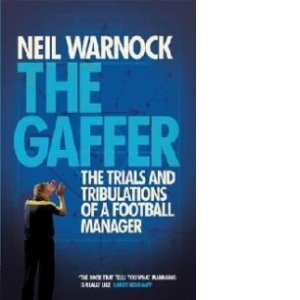 Gaffer: The Trials and Tribulations of a Football Manager