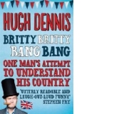 Britty Britty Bang Bang: One Man's Attempt to Understand His